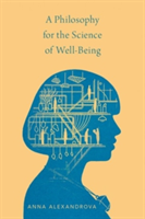 A Philosophy for the Science of Well-Being | Cambridge University) Anna (Lecturer Alexandrova