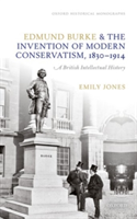 Edmund Burke and the Invention of Modern Conservatism, 1830-1914 | University of Cambridge) Pembroke College Emily (Mark Kaplanoff Research Fellow Jones