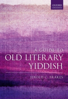A Guide to Old Literary Yiddish | University at Buffalo) Department of English Jerold C. (SUNY Distinguished Professor Frakes