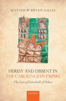 Heresy and Dissent in the Carolingian Empire | Knoxville) University of Tennessee Matthew Bryan (Assistant Professor of History Gillis
