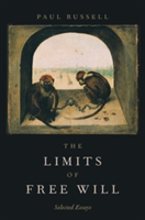 The Limits of Free Will | University of British Columbia and the University of Gothenburg) Paul (Professor in Philosophy Russell