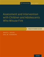 Assessment and Intervention with Children and Adolescents Who Misuse Fire | University of Pittsburgh School of Medicine) and Clinical and Translational Science Pediatrics Psychology David J. (Professor of Psychiatry Kolko, University of Kansas) Eric M. (