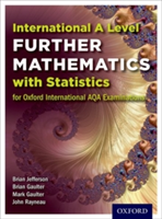 International A Level Further Mathematics for Oxford International AQA Examinations: With Statistics | John Rayneau, Mark Gaulter, Brian Gaulter, Brian Jefferson