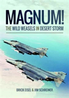 Magnum! The Wild Weasels in Desert Storm | Braxton R. Eisel, James A. Schreiner