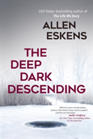 The Deep Dark Descending | Allen Eskens