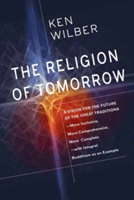 The Religion Of Tomorrow | Ken Wilber