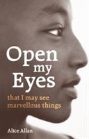 Open My Eyes, That I May See Marvellous Things | Alice Allan
