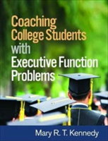 Coaching College Students with Executive Function Problems | Mary R.T. Kennedy