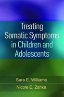 Treating Somatic Symptoms in Children and Adolescents | Sara Williams, Nicole E. Zahka