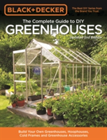 Black & Decker The Complete Guide to DIY Greenhouses, Updated 2nd Edition | Editors of Cool Springs Press