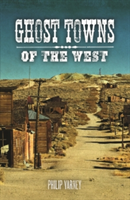 Ghost Towns of the West | Philip Varney, Jim Hinckley