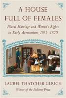 A House Full Of Females, A | Laurel Thatcher Ulrich