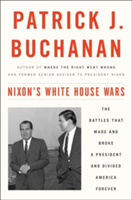 Nixon\'s White House Wars | Patrick J. Buchanan