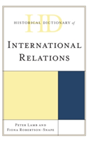Historical Dictionary of International Relations | Peter Lamb, Fiona Robertson-Snape