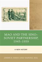Mao and the Sino-Soviet Partnership, 1945-1959 | Zhihua Shen, Yafeng Xia