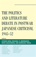 The Politics and Literature Debate in Postwar Japanese Criticism, 1945-52 |