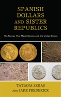 Spanish Dollars and Sister Republics | Tatiana Seijas, Jake Frederick
