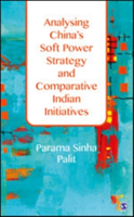 Analysing China\'s Soft Power Strategy and Comparative Indian Initiatives | Parama Sinha Palit