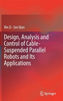 Design, Analysis and Control of Cable-Suspended Parallel Robots and Its Applications | Bin Zi, Sen Qian