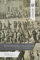 Emotion, Ritual and Power in Europe, 1200-1920 |