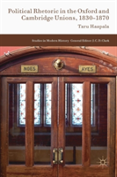 Political Rhetoric in the Oxford and Cambridge Unions, 1830-1870 | Taru Haapala