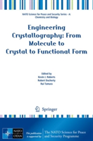 Engineering Crystallography: From Molecule to Crystal to Functional Form |