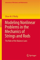 Modeling Nonlinear Problems in the Mechanics of Strings and Rods | Oliver M. O\'Reilly