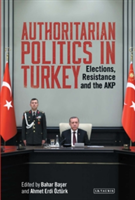 Authoritarian Politics in Turkey | Bahar Baser, Ahmet Erdi Ozturk