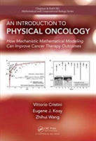 An Introduction to Physical Oncology | USA) Vittorio (University of Texas Health Science Center at Houston Cristini, USA) Eugene (MD Anderson Cancer Center Koay, USA) Zhihui (University of Texas Health Science Center at Houston Wang