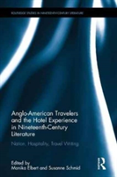 Anglo-American Travelers and the Hotel Experience in Nineteenth-Century Literature |