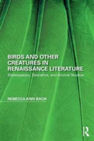 Birds and Other Creatures in Renaissance Literature | USA) Rebecca Ann (University of Alabama at Birmingham Bach