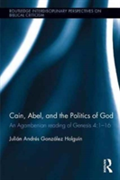 Cain, Abel and the Politics of God | Julian Andres Gonzalez Holguin