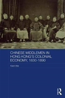 Chinese Middlemen in Hong Kong\'s Colonial Economy, 1830-1890 | Kaori Abe