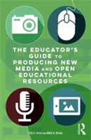 The Educator\'s Guide to Producing New Media and Open Educational Resources | USA) Fullerton Tim D. (California State University Green, USA) Abbie H. (East Carolina University Brown
