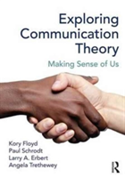 Exploring Communication Theory | Kory Floyd, Paul Schrodt, Angela Trethewey, Larry A. Erbert