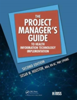 The Project Manager\'s Guide to Health Information Technology Implementation | Susan M. Houston