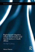 Rights-based Litigation, Urban Governance and Social Justice in South Africa | Marius Pieterse