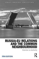 Russia-EU Relations and the Common Neighborhood | Irina Busygina