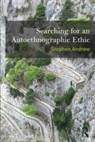 Searching for an Autoethnographic Ethic | Stephen Andrew