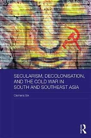 Secularism, Decolonisation, and the Cold War in South and Southeast Asia | Clemens Six