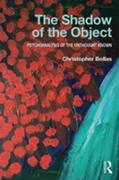 The Shadow of the Object | British Psychoanalytical Society and Los Angeles Institute and Society for Psychoanalytical Research) Christopher (Member Bollas