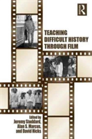 Teaching Difficult History through Film | Jeremy D. Stoddard, Alan S. Marcus, David Hicks