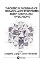 Theoretical Modeling of Organohalide Perovskites for Photovoltaic Applications |