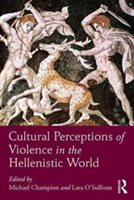 Cultural Perceptions of Violence in the Hellenistic World |