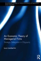 An Economic Theory of Managerial Firms | Italy) Luca (University of Bologna Lambertini