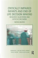 Critically Impaired Infants and End of Life Decision Making | Australia) School of Law Neera (Deakin University Bhatia