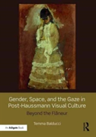 Gender, Space, and the Gaze in Post-Haussmann Visual Culture | Temma Balducci