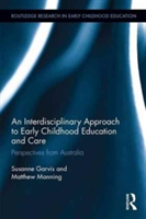 An Interdisciplinary Approach to Early Childhood Education and Care | Sweden) Susanne (University of Gothenberg Garvis, Australia) Matthew (The Australian National University Manning