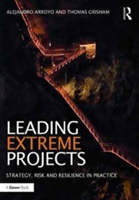 Leading Extreme Projects | Alejandro Arroyo, Thomas W. Grisham