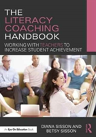 The Literacy Coaching Handbook | USA) Diana (Sisson & Sisson Educational Consulting Services LLC Sisson, USA) Betsy (Sisson & Sisson Educational Consulting Services LLC Sisson